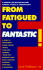 From Fatigued to Fantastic