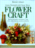 Flowercraft: Practical Techniques and Projects Using Fresh, Dried, Waxed, and Pressed Flowers