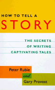 How to Tell a Story: the Secrets of Writing Captivating Tales