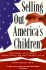 Selling Out America's Children: How America Puts Profits Before Values--and What Parents Can Do