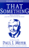 That Something: Once You Find It, Your Life Will Never Be the Same! (Life-Changing Classics)