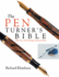 Pen Turners Bible: the Art of Creating Custom Pens