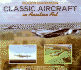 Classic Aircraft in Aviation Art; Six Classic Aircraft Painted By the World's Finest Aviation Artists