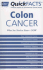 Quick Facts Colon Cancer: What You Need to Know--Now