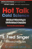Hot Talk Cold Science: Global Warninng's Unfinished Debate