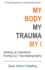 My Body, My Trauma, My I: Constellating Our Intentions-Exiting Our Traumabiography