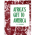 Africa's Gift to America: the Afro-American in the Making and Saving of the United States: With New Supplement, Africa and Its Potentialities