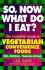 So, Now What Do I Eat? : the Complete Guide to Vegetarian Convenience Foods [With Valuable Money-Saving]