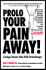 Prolo Your Pain Away! Curing Chronic Pain With Prolotherapy