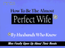 How to Be the Almost Perfect Wife: By Husbands Who Know