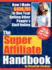 The Super Affiliate Handbook: How I Made $436, 797 in One Year Selling Other People's Stuff Online