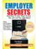 Employer Secrets: and How to Use Them to Get the Job and Pay You Want