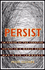 Persist: in Praise of the Creative Spirit in a World Gone Mad With Commerce