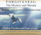 Forgiveness: the Mystery and Miracle: Finding Freedom and Peace at Last