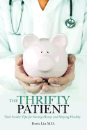 The Thrifty Patient: Vital Insider Tips for Saving Money and Staying Healthy