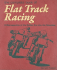 The Complete Book of Flat Track Racing: a Retrospective of the Golden Era Into the Seventies