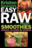 Kristen Suzanne's Easy Raw Vegan Smoothies, Juices, Elixirs & Drinks: the Definitive Raw Fooder's Book of Beverage Recipes for Boosting Energy, ...Or Cutting Loose...Including Wine Drinks!