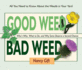 Good Weed Bad Weed: Who's Who, What to Do, and Why Some Deserve a Second Chance (All You Need to Know about the Weeds in Your Yard)