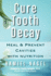 Cure Tooth Decay: Heal and Prevent Cavities With Nutrition, 2nd Edition
