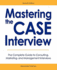 Mastering the Case Interview: the Complete Guide to Consulting, Marketing, and Management Interviews, 7th Edition