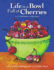 Life is a Bowl Full of Cherries