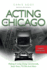 Acting Chicago: Making a Living Doing Commercials, Voice Overs, Tv/Film and More (Third Edition)