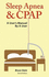 Sleep Apnea and Cpap-a User's Manual By a User