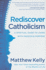 Rediscover Catholicism: a Spiritual Guide to Living With Passion and Purpose