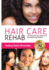 Hair Care Rehab: the Ultimate Hair Repair and Reconditioning Manual