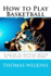 How to Play Basketball: A Guide to Getting Better By Playing Pick-up Games