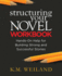 Structuring Your Novel Workbook: Hands-on Help for Building Strong and Successful Stories (Helping Writers Become Authors)