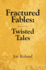 Fractured Fables: Twisted Tales