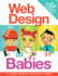 Web Design for Babies 2.0: Geeked Out Lift-the-Flap Edition