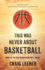 This Was Never About Basketball (the Zeke Archer Basketball Trilogy)