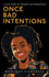 Once Bad Intentions: a Love Story of Triumph and Redemption
