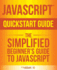 Javascript Quickstart Guide: the Simplified Beginner's Guide to Javascript