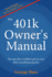 The 401k Owner's Manual: The one they couldn't put in your 401k enrollment packet