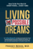 Living Impossible Dreams: a 7-Step Blueprint to Help You Break Free From Limiting Beliefs That Have Chained You Down, So You Can Achieve Greatness in All Areas of Your Life