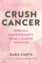 Crush Cancer: Personal Enlightenment From a Cancer Survivor
