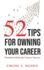 52 Tips for Owning Your Career: Practical Advice for Career Success