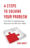 4 Steps to Solving Your Problem: the Only Troubleshooting Resource You Will Ever Need