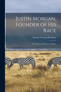 Justin Morgan, Founder of His Race: the Romantic History of a Horse,