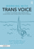 Working with Trans Voice: A Guide to Support and Inspire New, Developing and Established Practitioners