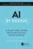 Ai By Design (Chapman & Hall/Crc Artificial Intelligence and Robotics Series)