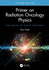 Primer on Radiation Oncology Physics
