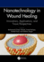 Nanotechnology in Wound Healing: Innovations, Applications, and Future Perspectives
