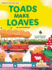 Toads Make Loaves