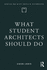 What Student Architects Should Do