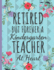 Retired But Forever a Kindergarten Teacher: Cute Kindergarten Teachers Notebook: Perfect Thank You & Teacher Retirement Gifts: College Ruled Floral Notebook