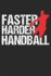 Handball Trainingsbuch: Planen, ben und umsetzen mit diesem Traingstagebuch I Fhre Protokoll zu deinem Handballtraining I 6x9 Format I Motiv: Faster Harder Handball